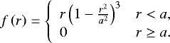 Mathematical equation: \begin{equation*} f\left(r\right) = \left\{ \begin{array}{ll} r\left(1-\frac{r^{2}}{a^{2}}\right)^{3} & r < a, \\ 0 & r \geq a. \end{array}\right. \end{equation*}