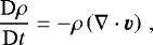 Mathematical equation: \begin{equation*} \frac{\mathrm{D}\rho}{\mathrm{D}t} = -\rho\left(\nabla\cdot\vec{v}\right)\, , \end{equation*}
