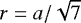 Mathematical equation: $r=a/\sqrt{7}$