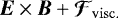 Mathematical equation: $\vec{E}\times\vec{B} + \vec{\mathcal{F}}_{\mathrm{visc.}}$