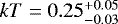 $kT=0.25_{-0.03}^{+0.05}$