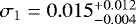 $\sigma_1=0.015_{-0.004}^{+0.012}$