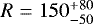 $R=150_{-50}^{+80}$