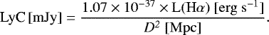 \begin{equation*} {\textrm{LyC}\,\rm{[mJy]} = \frac{1.07 \times 10^{-37} \times {L(\textrm{H}\alpha)} ~\rm{[erg ~s^{-1}]}}{ \it{D}^2 ~\rm{[Mpc]}}}.\end{equation*}