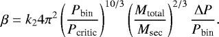 \begin{equation*} \beta = k_2 4\pi^2 \left(\frac{P_{\textrm{bin}}}{P_{\textrm{critic}}}\right)^{10/3}\left(\frac{M_{\textrm{total}}}{M_{\textrm{sec}}}\right)^{2/3}\frac{{\mathrm{\Delta}} P}{P_{\textrm{bin}}}. \end{equation*}