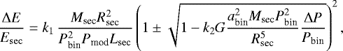 \begin{equation*}\frac{{\mathrm{\Delta}} E}{E_{\rm{sec}}} = k_1\,\frac{M_{\textrm{sec}}R_{\textrm{sec}}^2}{P_{\textrm{bin}}^2P_{\textrm{mod}}L_{\rm{sec}}}\left(1\pm\sqrt{1-k_2G\frac{a_{\textrm{bin}}^2M_{\textrm{sec}}P_{\textrm{bin}}^2}{R_{\textrm{sec}}^5}\frac{{\mathrm{\Delta}} P}{P_{\textrm{bin}}}}\right)^2, \end{equation*}