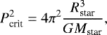 \begin{equation*} P_{\textrm{crit}}^2 = 4\pi^2\frac{R_{\textrm{star}}^3}{GM_{\textrm{star}}}, \end{equation*}