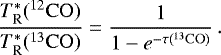 \begin{equation*}\frac{T^*_{\textrm{R}}(^{12}\mathrm{CO})}{T^*_{\textrm{R}}(^{13}\mathrm{CO})} = \frac{1}{1 - e^{-\tau(^{13}\mathrm{CO})}}\,. \vspace*{-4pt}\end{equation*}