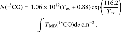 \begin{eqnarray*} N(^{13}\mathrm{CO}) &=& 1.06 \times 10^{12} (T_{\textrm{ex}} + 0.88)\,\textrm{exp}\Bigg(\frac{116.2}{T_{\textrm{ex}}}\Bigg) \nonumber \\ &&\quad\int T_{\textrm{MB}}(^{13}\mathrm{CO})\textrm{d}v~\textrm{cm}^{-2}\,, \vspace*{-7pt}\end{eqnarray*}