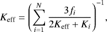 \begin{equation*} K_{\textrm{eff}} = \left( \sum^{N}_{i=1} \frac{3f_i}{2K_{\textrm{eff}} + K_i} \right)^{-1}\!,\vspace*{-3pt}\end{equation*}