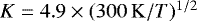$K=4.9\times(300\,\mathrm{K}/T)^{1/2}$