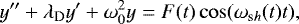Mathematical equation: \begin{equation*} y'' + \lambda_{\mathrm D} y' + \omega_0^2 y = F(t) \cos(\omega_{\mathrm sh}(t) t),\vspace*{-2pt}\end{equation*}