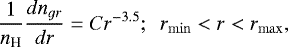 \begin{equation*} \frac{1}{n_{\textrm{H}}} \frac{dn_{gr}}{dr} = Cr^{-3.5};\ \ r_{{\rm{min}}} < r < r_{{\rm{max}}},\end{equation*}