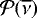 ${\cal P}(\overline\nu)$