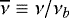 $\overline\nu\equiv\nu/\nu_b$