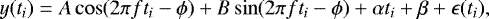 \begin{equation*}y(t_i)=A\cos(2\pi f t_i - \phi) + B\sin(2\pi f t_i - \phi) + \alpha t_i + \beta + \epsilon(t_i), \end{equation*}