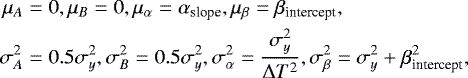 \begin{equation*}\begin{aligned} \mu_A&=0, \mu_B=0, \mu_{\alpha}=\alpha_{\textrm{slope}}, \mu_{\beta}=\beta_{\textrm{intercept}},\\ \sigma^2_A&=0.5\sigma^2_y, \sigma^2_B=0.5\sigma^2_y, \sigma^2_{\alpha}=\frac{\sigma^2_y}{{\mathrm \Delta} T^2},\sigma^2_{\beta}=\sigma^2_y + \beta^2_{\textrm{intercept}}, \end{aligned} \end{equation*}