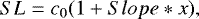\begin{equation*}SL = c_0(1+Slope*x), \end{equation*}