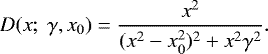 \begin{equation*} D(x;\ \gamma,x_0)=\frac{x^2}{(x^2-x^2_0)^2+x^2\gamma^2}.\end{equation*}
