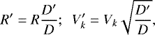 Mathematical equation: \begin{equation*} \centering R' = R\frac{D'}{D};\ \ V'_{k} = V_{k}\sqrt{\frac{D'}{D}},\end{equation*}