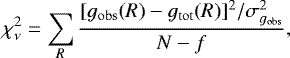 Mathematical equation: \begin{equation*} \chi^2_{\nu} = \sum_R\frac{[g_{\mathrm{obs}}(R) - g_{\mathrm{tot}}(R)]^2/\sigma^2_{g_{\mathrm{obs}}}}{N - f}, \end{equation*}