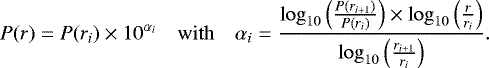 \begin{equation*} P(r) = P(r_i)\times 10^{\alpha_i} \quad \mathrm{with} \quad \alpha_i = \frac{{\mathrm{log}_{10}}\left(\frac{P(r_{i+1})}{P(r_i)}\right) \times {\mathrm{log}_{10}}\left(\frac{r}{r_i}\right)}{{\mathrm{log}_{10}}\left(\frac{r_{i+1}}{r_i}\right)}.\end{equation*}