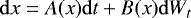 \begin{equation*} \mathrm{d} x = A(x) \mathrm{d} t +B(x) \mathrm{d} W_t\end{equation*}