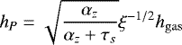 \begin{equation*}h_P = \sqrt{\frac{\alpha_z}{\alpha_z +\tau_s}} \xi^{-1/2} h_{\mathrm{gas}} \end{equation*}