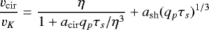 \begin{equation*}\frac{v_{\mathrm{cir}}}{v_K} = \frac{\eta}{ 1 +a_{\mathrm{cir}} q_p\tau_s/\eta^3} +a_{\mathrm{sh}} (q_p \tau_s)^{1/3} \end{equation*}