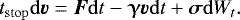 \begin{equation*} t_{\mathrm{stop}} \mathrm{d} \bm{v} = \bm{F} \mathrm{d} t -\boldsymbol{\upgamma} \bm{v} \mathrm{d} t +\bm{\sigma} \mathrm{d} W_t. \end{equation*}