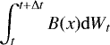 \begin{equation*}\int_{t}^{t +\mathrm{\Delta} t} B(x) \mathrm{d} W_t \end{equation*}