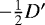 $-\frac{1}{2}D'$