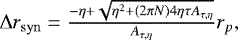 $ \mathrm{\Delta} r_{\mathrm{syn}} = \frac{-\eta +\sqrt{\eta^2 +(2\pi N)4\eta\tau A_{\tau,\eta}}}{A_{\tau,\eta}} r_p,$