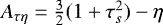 $A_{\tau\eta} = \frac{3}{2}(1 +\tau_s^2) -\eta$