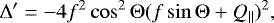 \begin{equation*} \mathrm{\Delta}'=-4f^2\cos^2\mathrm{\Theta}(f\sin\mathrm{\Theta}+Q_{\parallel})^2, \end{equation*}
