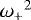 ${\omega_+}^2$