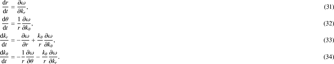 \begin{align}\frac{\textrm{d}r}{\textrm{d}t} &= \frac{\partial\omega}{\partial k_r},\\ \frac{\textrm{d}\theta}{\textrm{d}t} &= \frac1r\frac{\partial\omega}{\partial k_{\theta}},\\ \frac{\textrm{d}k_r}{\textrm{d}t} &= -\frac{\partial\omega}{\partial r} + \frac{k_{\theta}}{r}\frac{\partial\omega}{\partial k_{\theta}}, \\ \frac{\textrm{d}k_{\theta}}{\textrm{d}t} &= -\frac1r\frac{\partial\omega}{\partial\theta} - \frac{k_{\theta}}{r}\frac{\partial\omega}{\partial k_r}.\end{align}