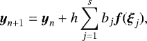\begin{equation*} {\boldsymbol{y}}_{n+1} = {\boldsymbol{y}}_n + h\sum_{j=1}^s b_j \vec{f}(\vec\xi_j),\end{equation*}