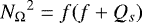 \begin{equation*} {N_{\mathrm{\Omega}}}^2=f(f+Q_s) \end{equation*}