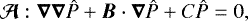 \begin{equation*}\vec{\mathcal{A}}:\vec{\nabla}\vec{\nabla}\hat P + \vec{B}\cdot\vec{\nabla}\hat P + C\hat P = 0, \end{equation*}