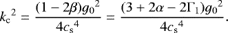 \begin{equation*}{k_{\textrm{c}}}^2=\frac{(1-2\beta){g_0}^2}{4{c_{\textrm{s}}}^4}=\frac{(3+2\alpha-2\mathrm{\Gamma}_1){g_0}^2}{4{c_{\textrm{s}}}^4}. \end{equation*}
