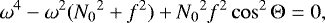 \begin{equation*} \omega^4-\omega^2({N_0}^2+f^2)+{N_0}^2f^2\cos^2\mathrm{\Theta}=0, \end{equation*}