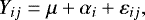 Mathematical equation: \begin{equation*} Y_{ij} = \mu + \alpha_i + \varepsilon_{ij} , \end{equation*}