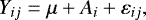 Mathematical equation: \begin{equation*} Y_{ij} = \mu + A_i + \varepsilon_{ij}, \end{equation*}
