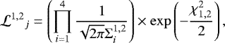 Mathematical equation: \begin{equation*} {{\cal L}^{1,2}}_j = \left( \prod_{i=1}^4 \frac{1}{\sqrt{2 \pi} \mathrm{\Sigma}^{1,2}_i} \right) \times \exp \left( -\frac{\chi_{1,2}^2}{2} \right),\end{equation*}