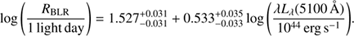 Mathematical equation: $$ \log(\frac{R_\mathrm{BLR}}{1\;\mathrm{light} \,\mathrm{day}})=1.527_{-0.031}^{+0.031}+0.533_{-0.033}^{+0.035}\log\left(\frac{\lambda L_\lambda(5100 \AA)10^{44}\mathrm{erg}\;\mathrm s^{-1}}\right). $$