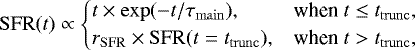 \begin{equation*} \mathrm{SFR}(t) \propto \begin{cases} t \times \mathrm{exp}(-t/\tau_{\mathrm{main}}), & \text{when}\ t\leq t_{\mathrm{trunc}}, \\ r_{\rm{SFR}} \times \mathrm{SFR}(t=t_{\mathrm{trunc}}), & \text{when}\ t>t_{\mathrm{trunc}}, \\ \end{cases} \end{equation*}