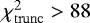 $\chi^2_{\mathrm{trunc}}>88$