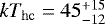 $kT_{\rm{hc}}=45^{+15}_{-12}$