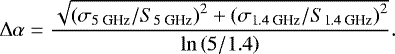 \begin{equation*} \mathrm{\Delta}\alpha =\frac{\sqrt{{\left({\sigma }_{\textrm{5~GHz}}/{{S}_{\textrm{5~GHz}}}\right)}^{2}+{\left({\sigma }_{\textrm{1.4~GHz}}/{{S}_{\textrm{1.4~GHz}}}\right)}^{2}}}{\mathrm{ln}\left({5}/{1.4}\right)}.\end{equation*}